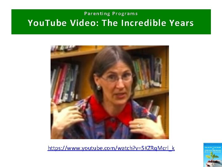 Parenting Programs You. Tube Video: The Incredible Years https: //www. youtube. com/watch? v=5 KZRq.
