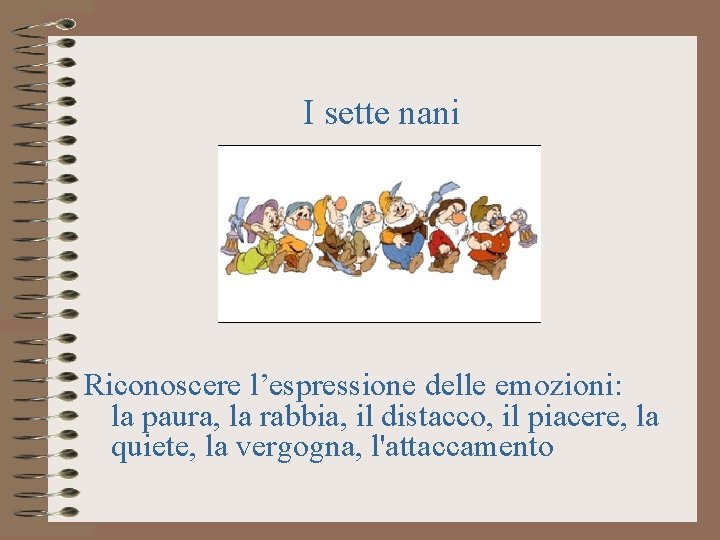 I sette nani Riconoscere l’espressione delle emozioni: la paura, la rabbia, il distacco, il