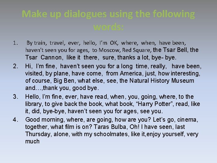 Make up dialogues using the following words: 1. 2. 3. 4. By train, travel, Make up dialogues using the following words: 1. 2. 3. 4. By train, travel,
