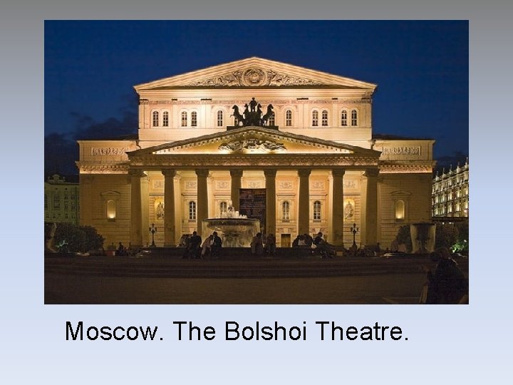 Moscow. The Bolshoi Theatre. Moscow. The Bolshoi Theatre.