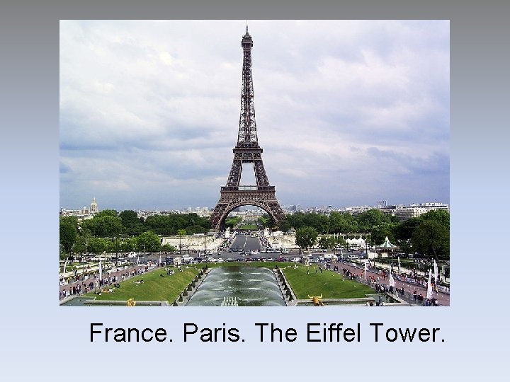 France. Paris. The Eiffel Tower. France. Paris. The Eiffel Tower.