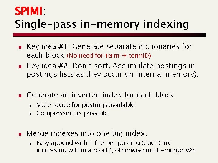 SPIMI: Single-pass in-memory indexing n n n Key idea #1: Generate separate dictionaries for