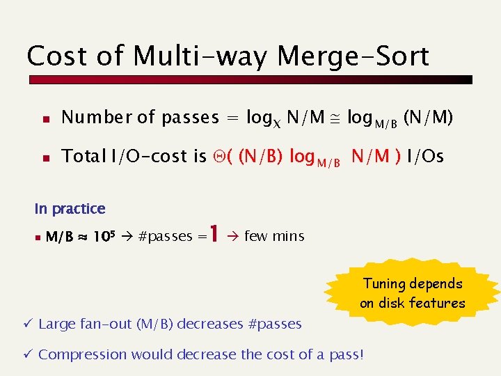 Cost of Multi-way Merge-Sort n Number of passes = log. X N/M log. M/B