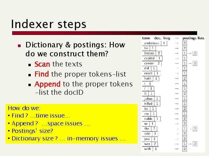 Indexer steps n Dictionary & postings: How do we construct them? n n n