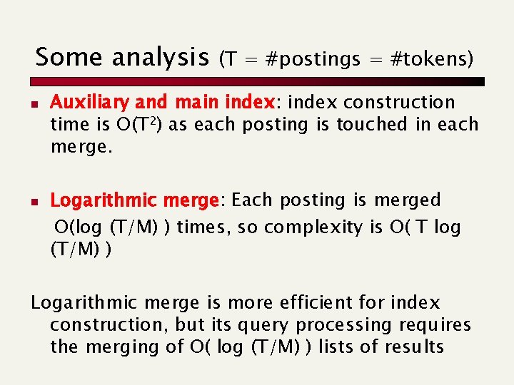 Some analysis n n (T = #postings = #tokens) Auxiliary and main index: index