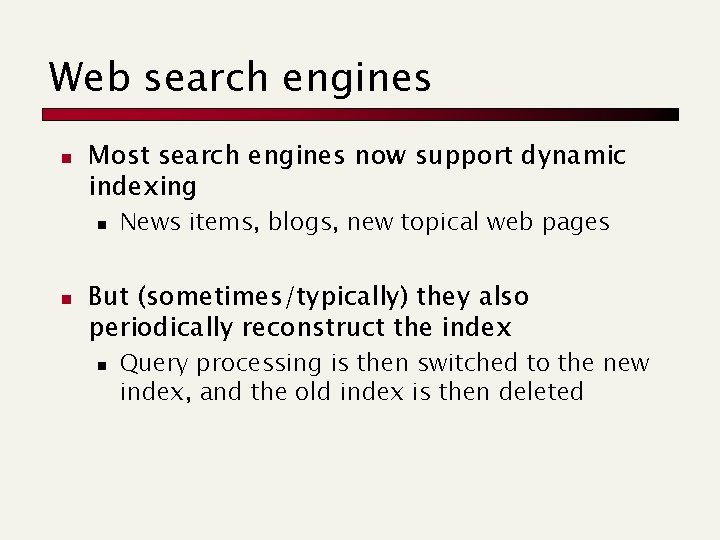 Web search engines n Most search engines now support dynamic indexing n n News