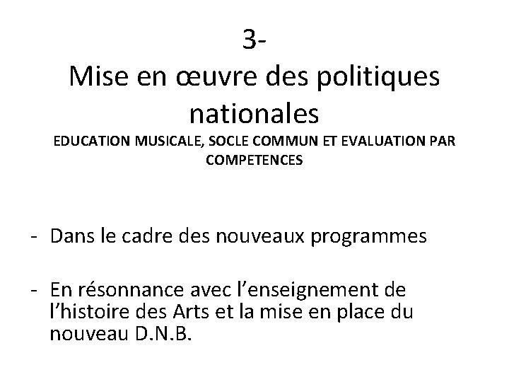 3 Mise en œuvre des politiques nationales EDUCATION MUSICALE, SOCLE COMMUN ET EVALUATION PAR