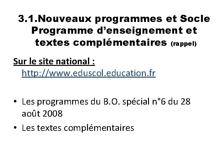 3. 1. Nouveaux programmes et Socle Programme d’enseignement et textes complémentaires (rappel) Sur le