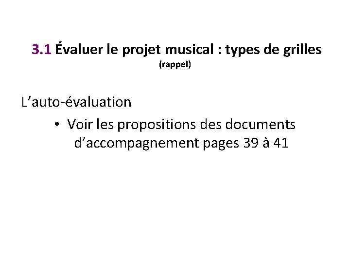  3. 1 Évaluer le projet musical : types de grilles (rappel) L’auto-évaluation •