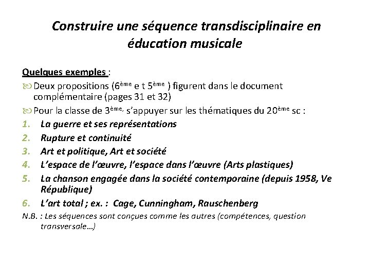  Construire une séquence transdisciplinaire en éducation musicale Quelques exemples : Deux propositions (6ème