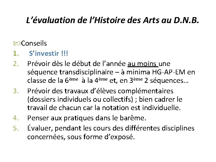  L’évaluation de l’Histoire des Arts au D. N. B. Conseils 1. S’investir !!!