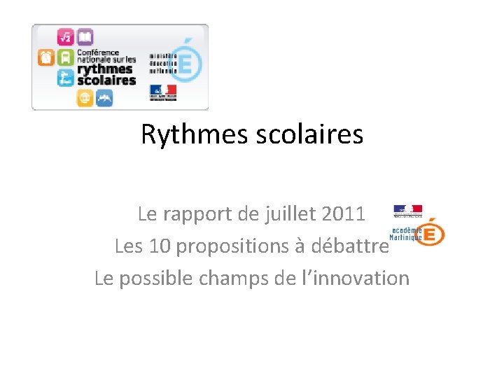 Rythmes scolaires Le rapport de juillet 2011 Les 10 propositions à débattre Le possible