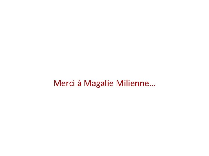 Merci à Magalie Milienne… 