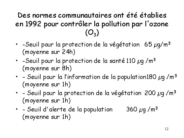 Des normes communautaires ont été établies en 1992 pour contrôler la pollution par l'ozone Des normes communautaires ont été établies en 1992 pour contrôler la pollution par l'ozone