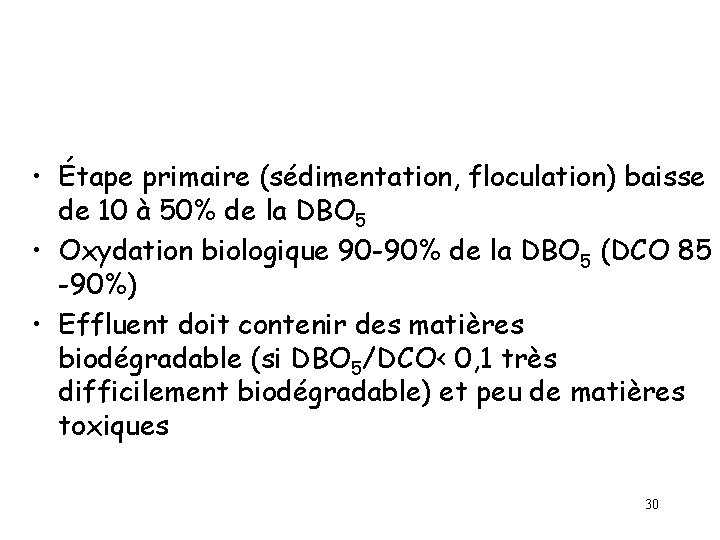 • Étape primaire (sédimentation, floculation) baisse de 10 à 50% de la DBO • Étape primaire (sédimentation, floculation) baisse de 10 à 50% de la DBO