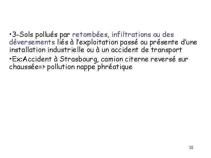 • 3 -Sols pollués par retombées, infiltrations ou des déversements liés à l’exploitation • 3 -Sols pollués par retombées, infiltrations ou des déversements liés à l’exploitation