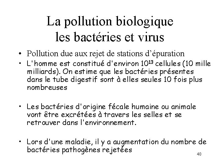 La pollution biologique les bactéries et virus • Pollution due aux rejet de stations La pollution biologique les bactéries et virus • Pollution due aux rejet de stations