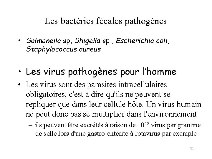 Les bactéries fécales pathogènes • Salmonella sp, Shigella sp , Escherichia coli, Staphylococcus aureus Les bactéries fécales pathogènes • Salmonella sp, Shigella sp , Escherichia coli, Staphylococcus aureus