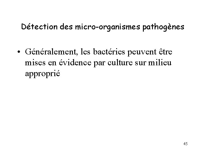 Détection des micro-organismes pathogènes • Généralement, les bactéries peuvent être mises en évidence par Détection des micro-organismes pathogènes • Généralement, les bactéries peuvent être mises en évidence par