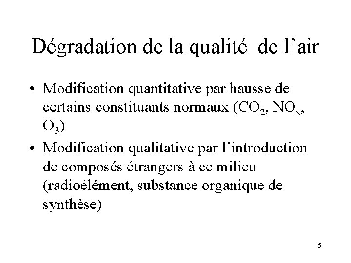Dégradation de la qualité de l’air • Modification quantitative par hausse de certains constituants Dégradation de la qualité de l’air • Modification quantitative par hausse de certains constituants