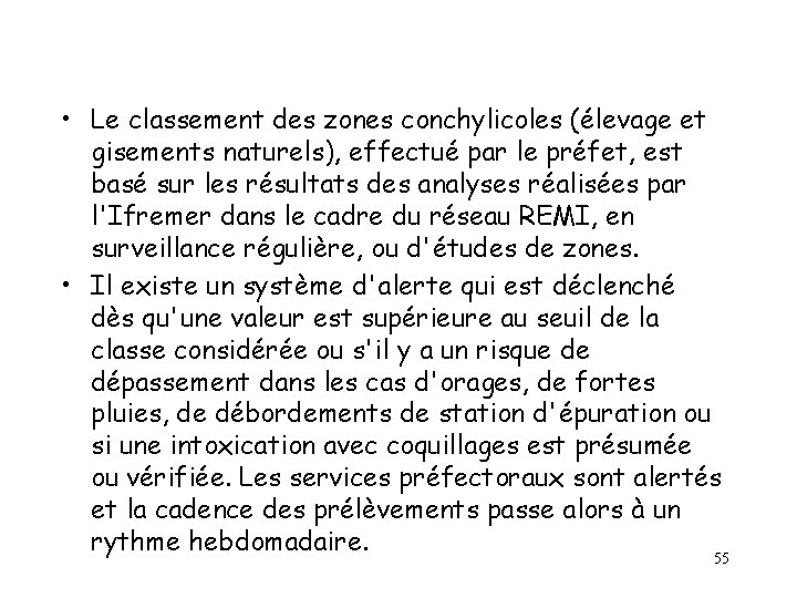 • Le classement des zones conchylicoles (élevage et gisements naturels), effectué par le • Le classement des zones conchylicoles (élevage et gisements naturels), effectué par le