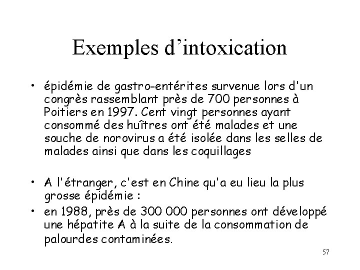Exemples d’intoxication • épidémie de gastro-entérites survenue lors d'un congrès rassemblant près de 700 Exemples d’intoxication • épidémie de gastro-entérites survenue lors d'un congrès rassemblant près de 700