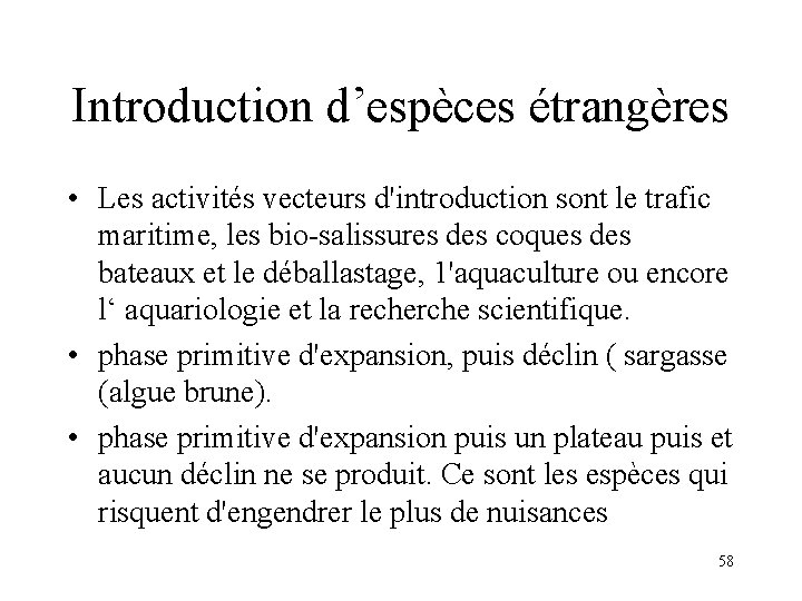 Introduction d’espèces étrangères • Les activités vecteurs d'introduction sont le trafic maritime, les bio-salissures Introduction d’espèces étrangères • Les activités vecteurs d'introduction sont le trafic maritime, les bio-salissures