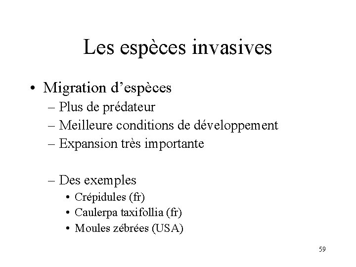 Les espèces invasives • Migration d’espèces – Plus de prédateur – Meilleure conditions de Les espèces invasives • Migration d’espèces – Plus de prédateur – Meilleure conditions de