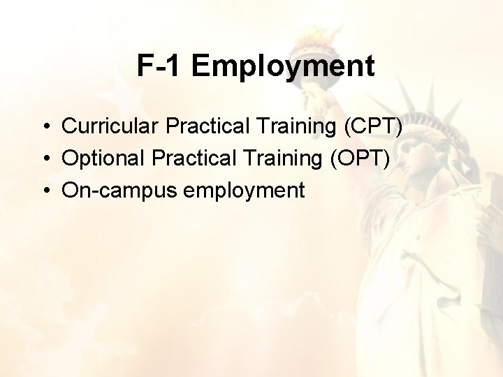 F-1 Employment • Curricular Practical Training (CPT) • Optional Practical Training (OPT) • On-campus F-1 Employment • Curricular Practical Training (CPT) • Optional Practical Training (OPT) • On-campus