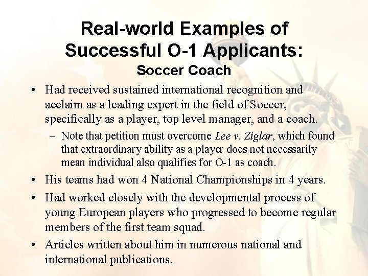 Real-world Examples of Successful O-1 Applicants: Soccer Coach • Had received sustained international recognition Real-world Examples of Successful O-1 Applicants: Soccer Coach • Had received sustained international recognition