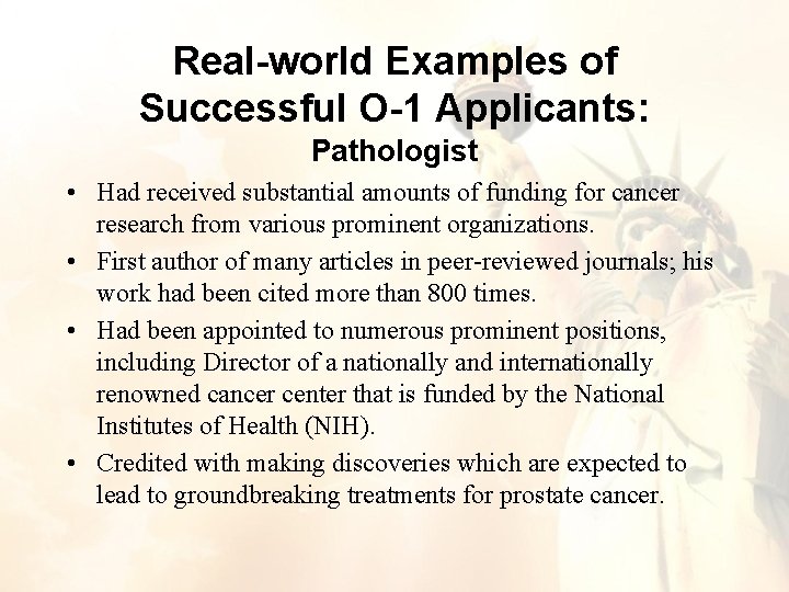 Real-world Examples of Successful O-1 Applicants: Pathologist • Had received substantial amounts of funding Real-world Examples of Successful O-1 Applicants: Pathologist • Had received substantial amounts of funding
