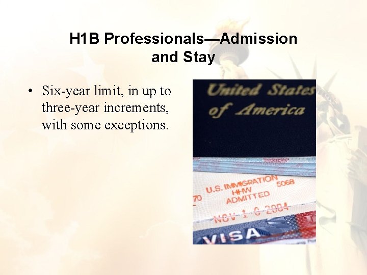 H 1 B Professionals—Admission and Stay • Six-year limit, in up to three-year increments, H 1 B Professionals—Admission and Stay • Six-year limit, in up to three-year increments,