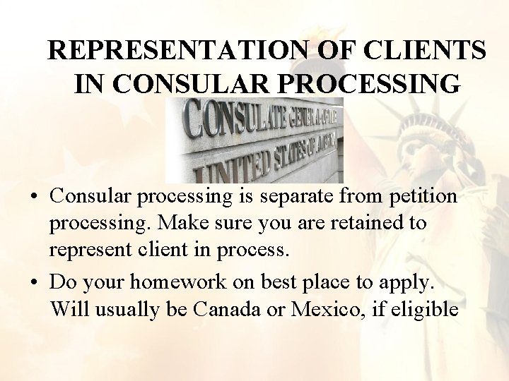 REPRESENTATION OF CLIENTS IN CONSULAR PROCESSING • Consular processing is separate from petition processing. REPRESENTATION OF CLIENTS IN CONSULAR PROCESSING • Consular processing is separate from petition processing.
