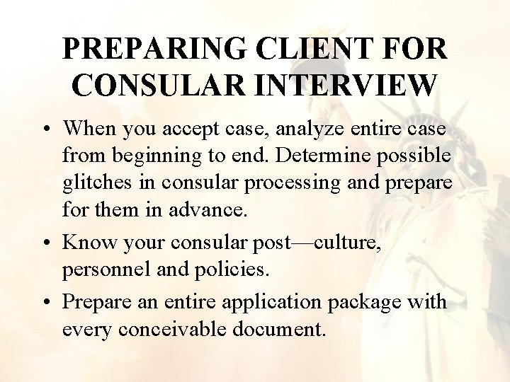 PREPARING CLIENT FOR CONSULAR INTERVIEW • When you accept case, analyze entire case from PREPARING CLIENT FOR CONSULAR INTERVIEW • When you accept case, analyze entire case from