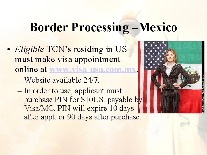Border Processing –Mexico • Eligible TCN’s residing in US must make visa appointment online Border Processing –Mexico • Eligible TCN’s residing in US must make visa appointment online
