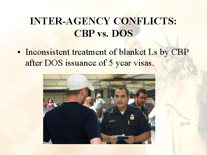 INTER-AGENCY CONFLICTS: CBP vs. DOS • Inconsistent treatment of blanket Ls by CBP after INTER-AGENCY CONFLICTS: CBP vs. DOS • Inconsistent treatment of blanket Ls by CBP after