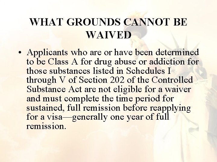 WHAT GROUNDS CANNOT BE WAIVED • Applicants who are or have been determined to WHAT GROUNDS CANNOT BE WAIVED • Applicants who are or have been determined to