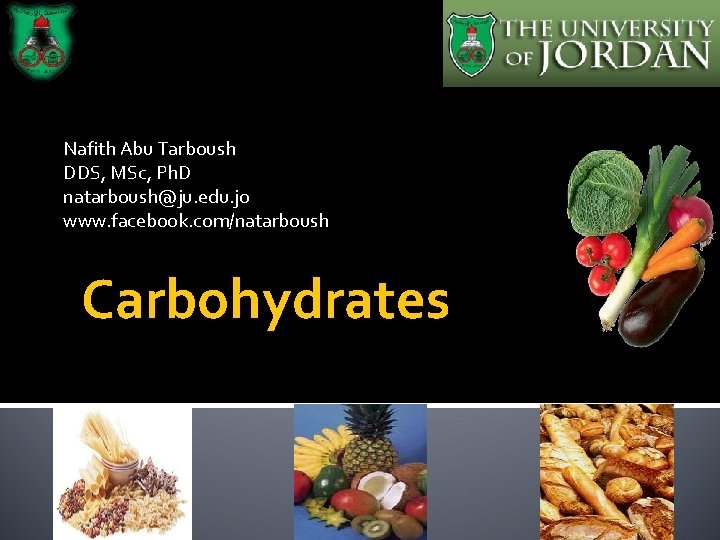 Nafith Abu Tarboush DDS, MSc, Ph. D natarboush@ju. edu. jo www. facebook. com/natarboush Carbohydrates