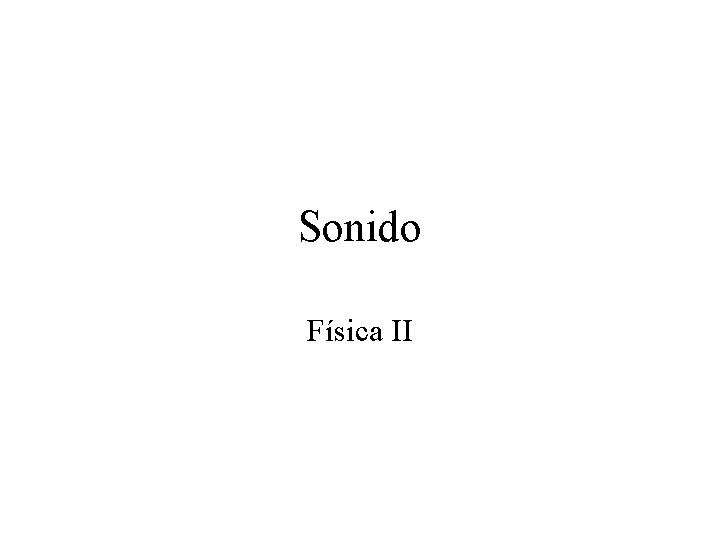 Sonido Física II Sonido Física II