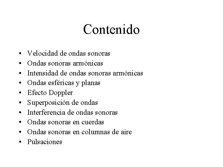 Contenido • • • Velocidad de ondas sonoras Ondas sonoras armónicas Intensidad de ondas Contenido • • • Velocidad de ondas sonoras Ondas sonoras armónicas Intensidad de ondas