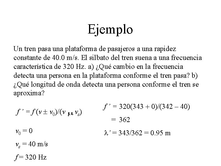 Ejemplo Un tren pasa una plataforma de pasajeros a una rapidez constante de 40. Ejemplo Un tren pasa una plataforma de pasajeros a una rapidez constante de 40.