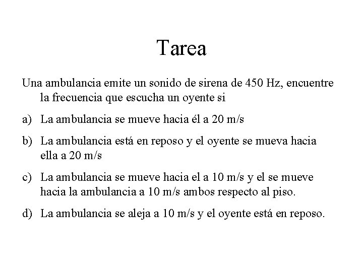Tarea Una ambulancia emite un sonido de sirena de 450 Hz, encuentre la frecuencia Tarea Una ambulancia emite un sonido de sirena de 450 Hz, encuentre la frecuencia