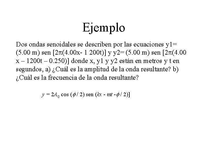 Ejemplo Dos ondas senoidales se describen por las ecuaciones y 1= (5. 00 m) Ejemplo Dos ondas senoidales se describen por las ecuaciones y 1= (5. 00 m)