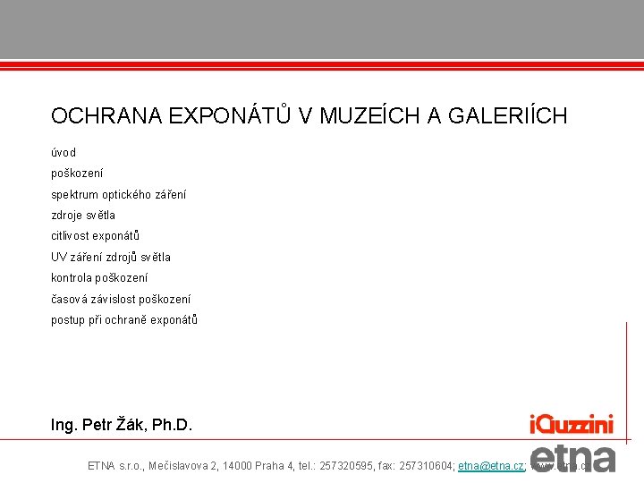 OCHRANA EXPONÁTŮ V MUZEÍCH A GALERIÍCH úvod poškození spektrum optického záření zdroje světla citlivost