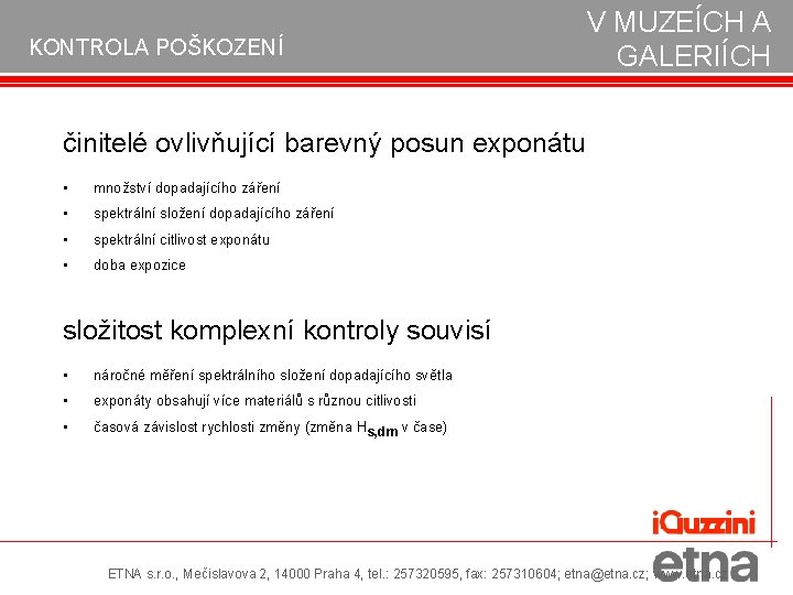 KONTROLA POŠKOZENÍ V MUZEÍCH A GALERIÍCH činitelé ovlivňující barevný posun exponátu • množství dopadajícího