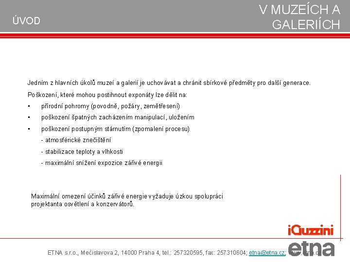 V MUZEÍCH A GALERIÍCH ÚVOD Jedním z hlavních úkolů muzeí a galerií je uchovávat