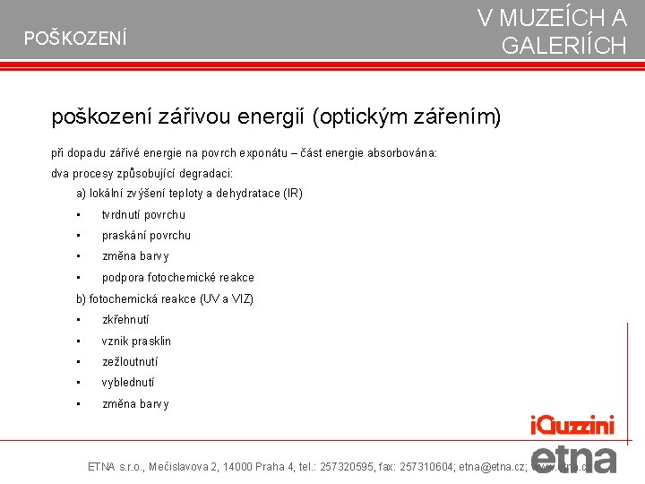 POŠKOZENÍ V MUZEÍCH A GALERIÍCH poškození zářivou energií (optickým zářením) při dopadu zářivé energie