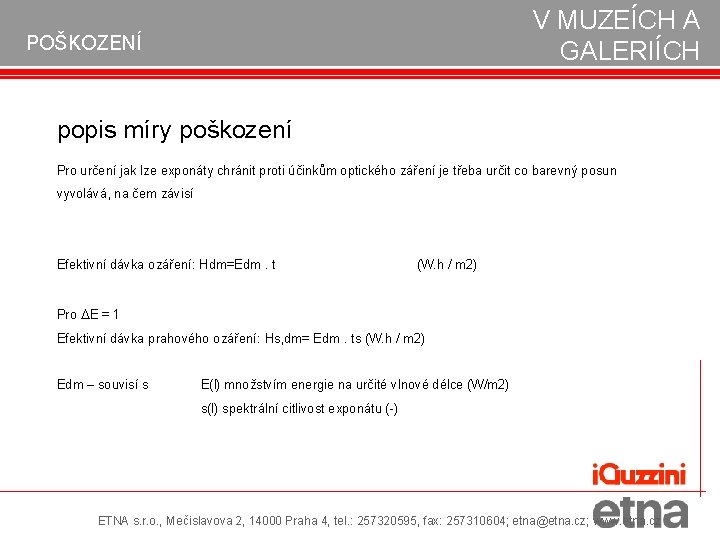 V MUZEÍCH A GALERIÍCH POŠKOZENÍ popis míry poškození Pro určení jak lze exponáty chránit