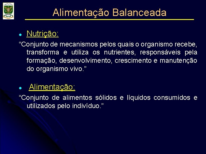 Alimentação Balanceada l Nutrição: “Conjunto de mecanismos pelos quais o organismo recebe, transforma e