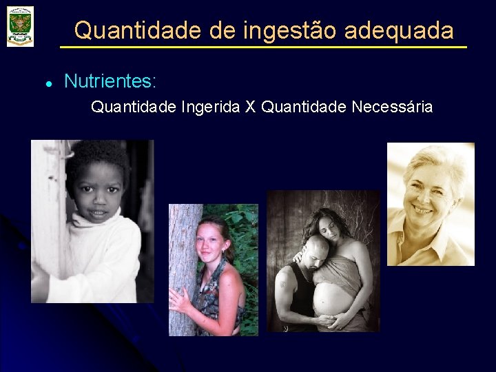 Quantidade de ingestão adequada l Nutrientes: Quantidade Ingerida X Quantidade Necessária 